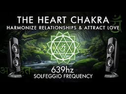 The Heart Chakra - 639 Hz - Harmonize Relationships & Attract Love