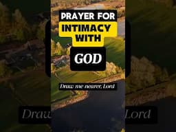 Prayer For Deeper Intimacy With God#dailyprayer#faith#kingdomrevelation