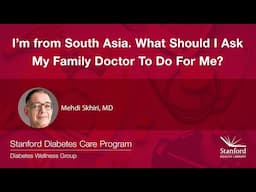 I am from South Asia. What Should I Ask my Family Doctor to Do for Me?