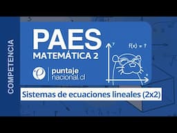 PAES | Competencia Matemática M2 | Sistemas de ecuaciones lineales (2x2)