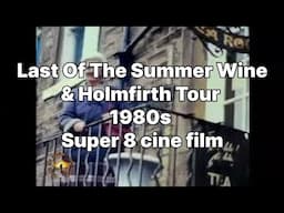 📽 Last Of The Summer Wine & Holmfirth Tour - 1980s - Super 8 cine film