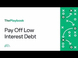 Playbook Series 8 - Pay Off Low Interest Debt