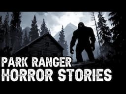 2 Hours Of TRUE Terrifying Park Ranger Horror Stories (Dogman,Sasquatch,Werewolf,Bigfoot,Ranger)
