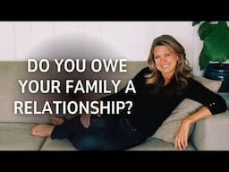 Do You Owe Your Family a Relationship?