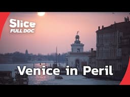 Saving Venice: The Battle Against Time, Tide, and Tourism | FULL DOCUMENTARY