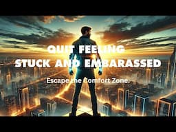 Quit Feeling Stuck and Embarassed( Escaping the Comfort Zone)