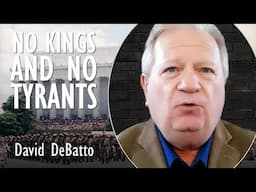 David DeBatto - No Kings and no Tyrants - Resisting Trump's Intentional Authoritarian Power Grab