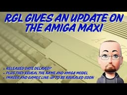 The Amiga Maxi - RGL Shares A Huge Update Plus More Details On The Name And Model!