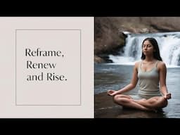 Embrace Your Greatness ~ Reframe, Renew and Rise