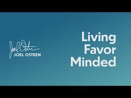 Living Favor Minded | Joel Osteen