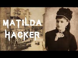 The Mysterious & Harrowing Case of Matilda Hacker