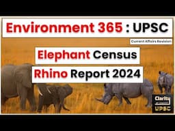 Elephant Census | Rhino Report 2024 : Environment 365 | UPSC Current Affairs 2025