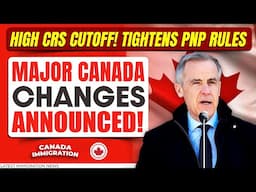 Breaking: Major Canada 2025 Changes Announced!  Tightens PNP Rules, High CRS Cutoff