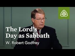 The Lord’s Day as Sabbath: The Lord’s Day with W. Robert Godfrey