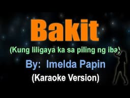 BAKIT (kung liligaya ka sa piling ng iba) - Imelda Papin (KARAOKE VERSION)