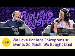 We Love Content Entrepreneur Events So Much, We Bought One! | Publish & Prosper Podcast #69