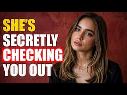 If You See Her Doing THIS, She's Secretly Checking You Out
