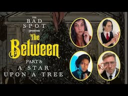 A Star Upon A Tree | The Between: Actual Play | Part 8