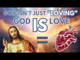 God isn’t just loving. God IS love.