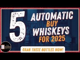 5 Automatic Buy Whiskeys for 2025 | Grab These Bottles Now!