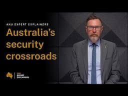 ANU Expert Explainers: Australia's Security Crossroads