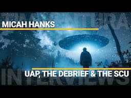 UAP, The Debrief & The SCU | Micah Hanks