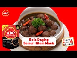 Resep Istimewa BOLA DAGING SEMUR HITAM MANIS, Kesukaan Anak! Resep Ahli ABC #KecapABCHitamManis
