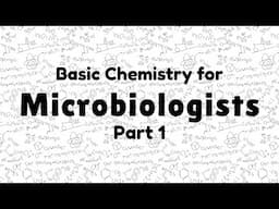 Basic Chemistry for Microbiologists | Part 1