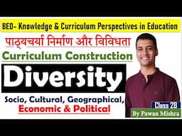Curriculum Construction & Diversity | Knowledge and Curriculum | B.Ed. Semester 4 | By Pawan Mishra