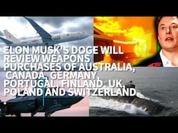 ELON MUSK’S DOGE WILL REVIEW ARMS PURCHASES OF AUSTRALIA, CANADA, GERMANY, FINLAND, UK, AND POLAND.