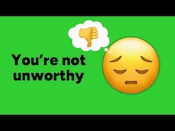 When you don’t feel worthy… start here