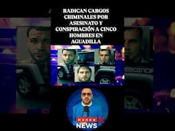 RADICAN CARGOS CRIMINALES POR ASESINATO Y CONSPIRACIÓN A CINCO HOMBRES EN AGUADILLA