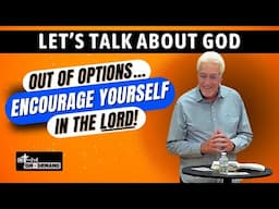 How to Encourage Yourself in the Lord When You're Out of Options | Let's Talk About God Series