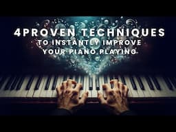 4 Proven Techniques to Instantly Improve Your Piano Playing
