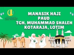 MANASIK HAJI PAUD TGH. MUHAMMAD SHALEH,KOTARAJA,LOTIM