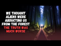 We Thought Aliens were Abducting Us. The Truth was Much Worse | CREEPYPASTA