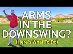 Arms In The Downswing?  Here's What To Do.