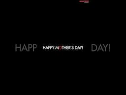 Happy Mother’s Day To All The Mothers Out There!