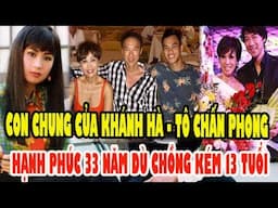 Hé Lộ Người Con Ít Biết Của Cặp Đôi Khánh Hà, Tô Chấn Phong, 33 Năm Bên Nhau Dù Chồng Kém 13 Tuổi