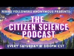 Show #112 - Nibiru Followers Anonymous - "The Citizen Science Podcast" - Featuring: SAMUEL HOFMAN