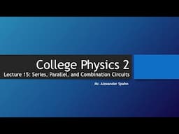 College Physics 2: Lecture 15: Series, Parallel, and Combination Circuits (Part 2)
