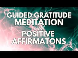 Guided Gratitude Meditation with Powerful Positive Affirmations  ✨ Start Your Day the Right Way
