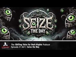 "Seize the Day" Ep 361 💀 Chilling Tales for Dark Nights Podcast (Horror Fiction)