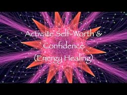 Activate Self Worth & Confidence (Energy Healing)