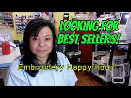 Embroidery Happy Hour - Looking for Best Sellers!