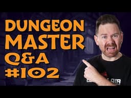 Live Dungeon Master Q&A #102