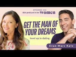 Find your MATCH!  Attracted to the *wrong* guys? Find the High Value Man w/ Evan Marc Katz