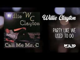 Willie Clayton - Party Like We Used to Do