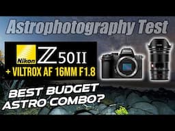 Nikon Z50II + Viltrox AF 16mm F1.8 | BEST Budget Astro Combo?
