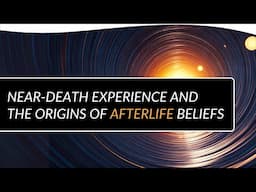 Near-Death Experience and the Origins of Afterlife Beliefs | Gregory Shushan, PhD